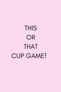 THIS OR THAT CUP GAME